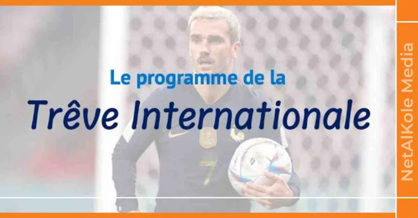les grosses affichées de la trêve internationale entre mercredi et samedi